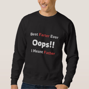 Best Farter Ever Oops I Meant Father For Father's Sweatshirt