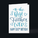 Best Father Ever 100th Birthday Typography in Blue Card<br><div class="desc">Simple but bold typography in blue tones to wish your Best Father EVER a Happy 100th Birthday. © Ness Nordberg</div>