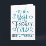 Best Father Ever 27th Birthday Typography in Blue Card<br><div class="desc">Simple but bold typography in blue tones to wish your Best Father EVER a Happy 27th Birthday. © Ness Nordberg</div>