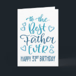 Best Father Ever 31st Birthday Typography in Blue Card<br><div class="desc">Simple but bold typography in blue tones to wish your Best Father EVER a Happy 31st Birthday. © Ness Nordberg</div>