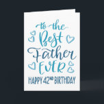 Best Father Ever 42nd Birthday Typography in Blue Card<br><div class="desc">Simple but bold typography in blue tones to wish your Best Father EVER a Happy 42nd Birthday. © Ness Nordberg</div>