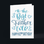 Best Father Ever 63rd Birthday Typography in Blue Card<br><div class="desc">Simple but bold typography in blue tones to wish your Best Father EVER a Happy 63rd Birthday. © Ness Nordberg</div>