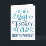 Best Father Ever 65th Birthday Typography in Blue Card<br><div class="desc">Simple but bold typography in blue tones to wish your Best Father EVER a Happy 65th Birthday. © Ness Nordberg</div>
