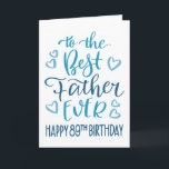 Best Father Ever 89th Birthday Typography in Blue Card<br><div class="desc">Simple but bold typography in blue tones to wish your Best Father EVER a Happy 89th Birthday. © Ness Nordberg</div>
