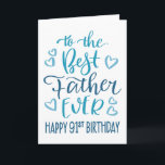 Best Father Ever 91st Birthday Typography in Blue Card<br><div class="desc">Simple but bold typography in blue tones to wish your Best Father EVER a Happy 91st Birthday. © Ness Nordberg</div>