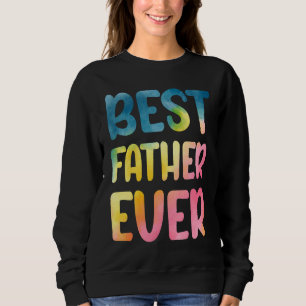 Best Father Ever  Father's Day Dad Sweatshirt