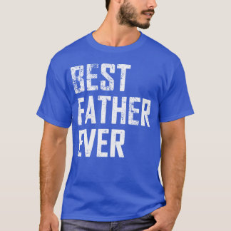Best Father Ever Funny Vintage Father Day vintage T-Shirt