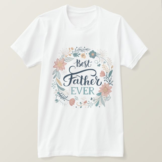 best father ever, lovely quotes  T-Shirt (Design Front)