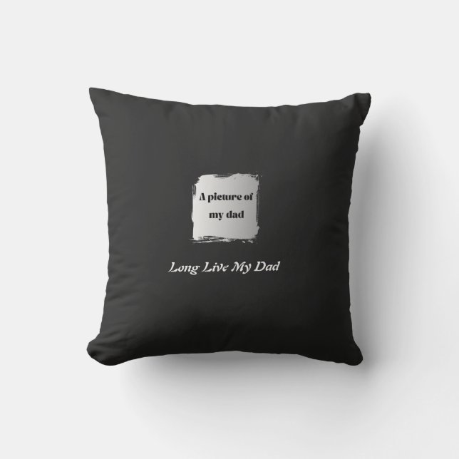  Best Father’s Day Gift, Long Live My Dad  Cushion (Front)