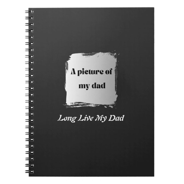  Best Father’s Day Gift, Long Live My Dad  Notebook (Front)