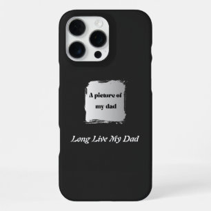 Best Father’s Day Gift, Long Live My Dad T-Shirt iPhone 16 Pro Max Case