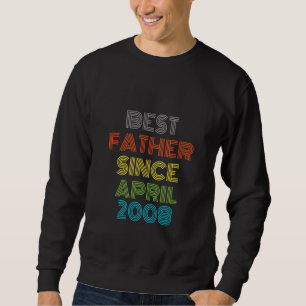 Best Father Since April 2008 Cool Present Sweatshirt