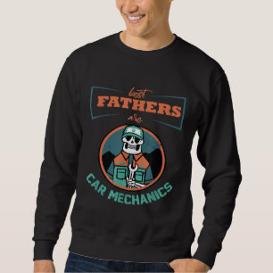 Best Fathers Are Car Mechanics Repair Guy Dad Fath Sweatshirt