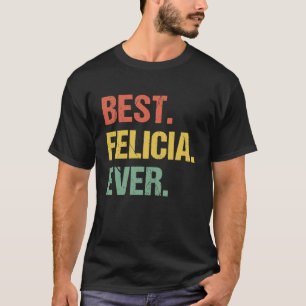 Best Felicia Ever Retro Name Humour Nickname T-Shirt