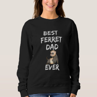 Best Ferret Dad Ever   Ferret   Father Animal Enth Sweatshirt