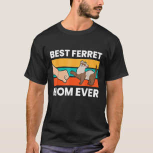 Best Ferret Mom Ever Love Ferret Perfect Ferrets P T-Shirt