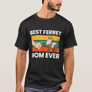 Best Ferret Mum Ever Love Ferret Perfect Ferrets P T-Shirt