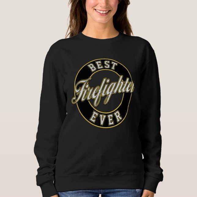 Best Firefighter Ever  For Women And Men Sweatshirt (Front)