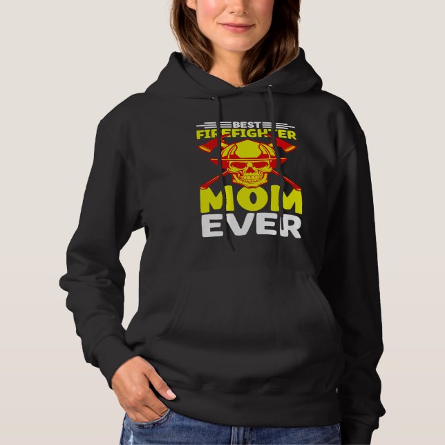 Best Firefighter Mom Ever I Firefighter Hoodie (Front)