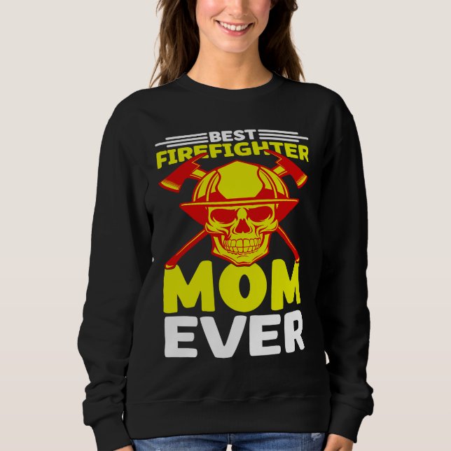 Best Firefighter Mom Ever I Firefighter Sweatshirt (Front)