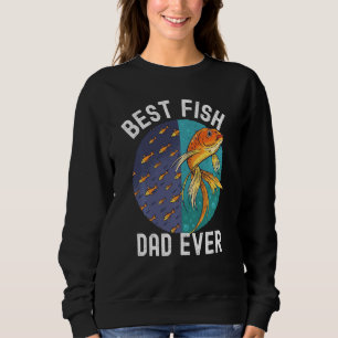 Best Fish Dad Ever Goldfish Fathers Day Men Fish K Sweatshirt