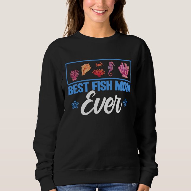 Best Fish Mom Ever Aquarist Aquarium Saltwater Fis Sweatshirt (Front)