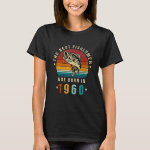 Best Fishermen Are Born In 1960 Vintage Fishing 62 T-Shirt