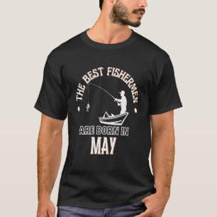 Best Fishermen are Born in May Birthday Gift T-Shirt