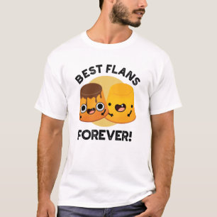 Best Flans Forever Funny Friend Pun  T-Shirt