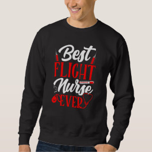 Best Flight Nurse Ever Team Job Medic Sweatshirt