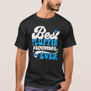 Best Fluffin Groomer Ever Animal Stylist Fur Artis T-Shirt