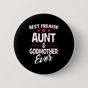 Best Freakin Aunt And Godmother Ever 6 Cm Round Badge