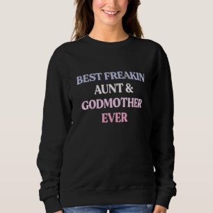 Best Freakin Aunt & Godmother Ever Sarcastic Quote Sweatshirt