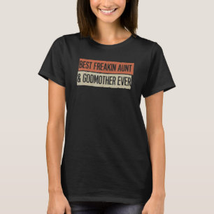 Best Freakin Aunt & Godmother Ever T-Shirt