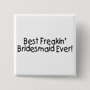 Best Freakin Bridesmaid Ever Wedding 15 Cm Square Badge