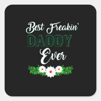 Best Freakin' Daddy Ever Father's Day Gift Square Sticker