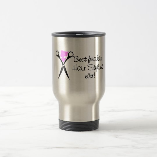 Best Freakin Hair Sytlist Ever Travel Mug