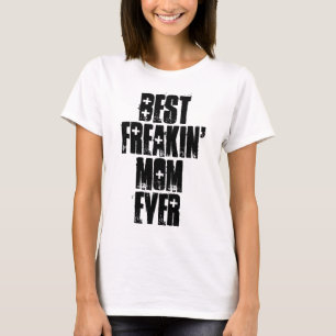 BEST FREAKIN' MOM EVER T-shirts