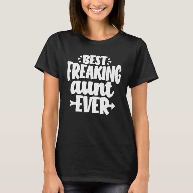 Best Freaking Aunt Ever Funny Auntie Gift T-Shirt (Front)