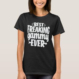 Best Freaking Gammy Ever Funny Grandma Gift T-Shirt