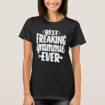 Best Freaking Grammie Ever Funny Grandma Gift T-Shirt<br><div class="desc">Get this funny saying outfit for the best grandma ever who loves her adorable grandkids,  grandsons,  granddaughters on mother's day or christmas,  grandparents day,  Wear this to recognise your sweet grandmother!</div>