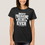 Best Freaking Nini Ever Funny Grandma Gift T-Shirt<br><div class="desc">Get this funny saying outfit for the best grandma ever who loves her adorable grandkids,  grandsons,  granddaughters on mother's day or christmas,  grandparents day,  Wear this to recognise your sweet grandmother!</div>