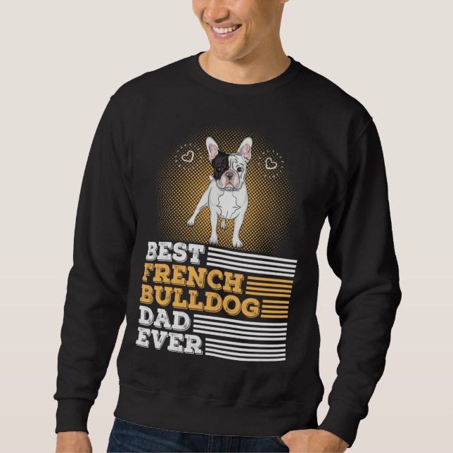 Best French Bulldog Dad Ever   Dog Owner Men Sweatshirt (Front)