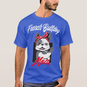 Best French Bulldog Dog Mum Gift T-Shirt