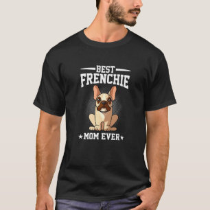 Best French Bulldog Mum Ever Frenchie Mum T-Shirt
