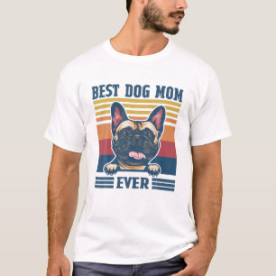 Best French Bulldog Mum Ever Funny Dog Mum Mother' T-Shirt