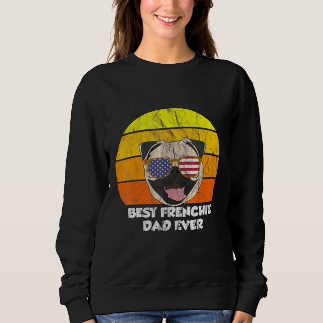 Best Frenchie Dad Ever Bulldog 1 Sweatshirt (Front)