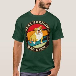 Best Frenchie Dad Ever Bulldog Dog Lover first fat T-Shirt