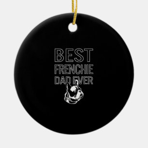 Best Frenchie Dad Ever Daddy French Bulldog Ceramic Ornament