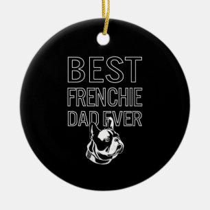 Best Frenchie Dad Ever Daddy French Bulldog Gift Ceramic Ornament